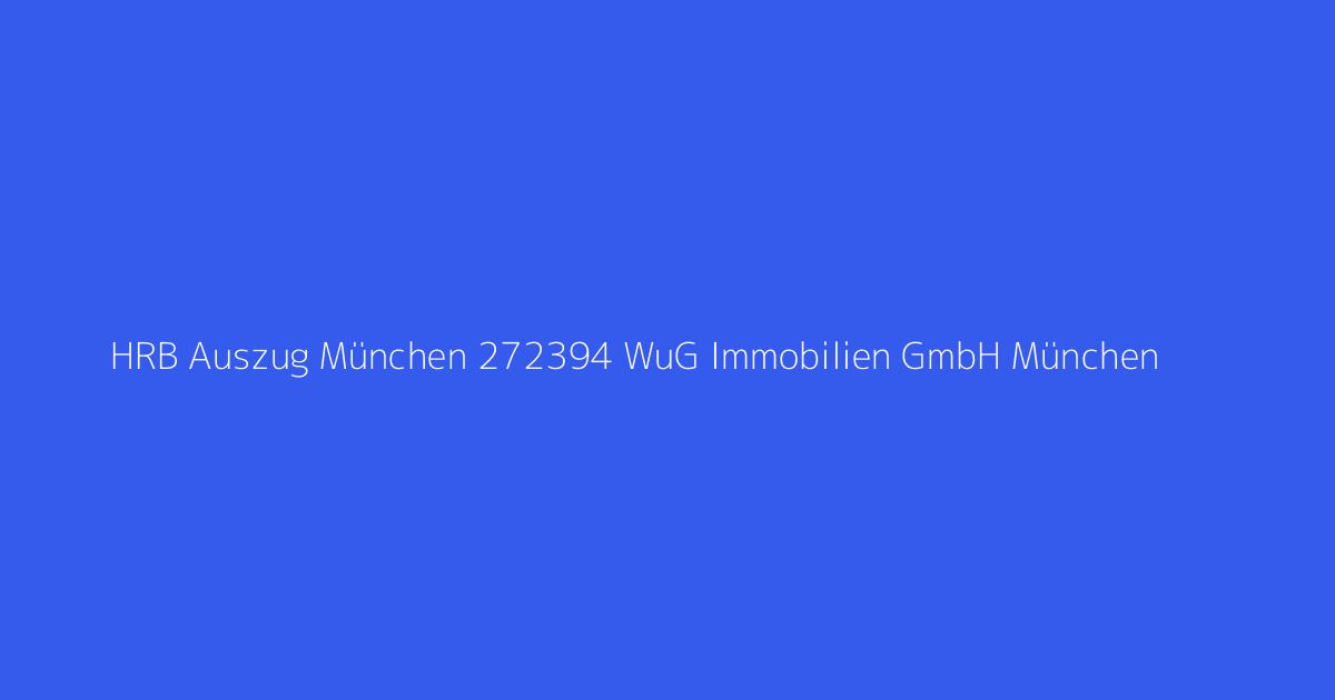 HRB Auszug München 272394 WuG Immobilien GmbH München